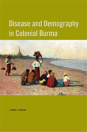 Disease and Demography in Colonial Burma Nias Monographs