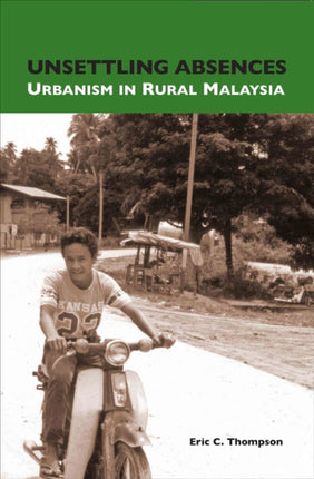 Unsettling Absences Urbanism in Rural Malaysia