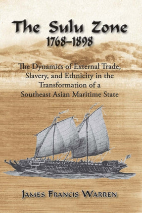 The Sulu Zone, 1768-1898: The Dynamics of