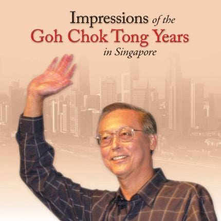 Impressions of the Goh Chok Tong Years in
