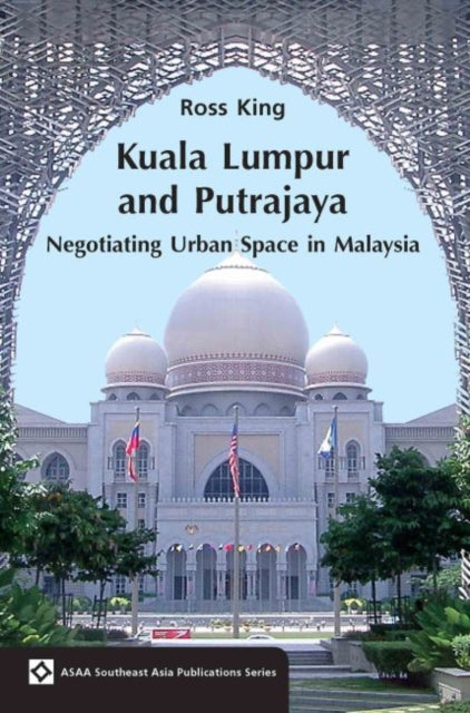 Kuala Lumpur and Putrajaya: Negotiating Urban