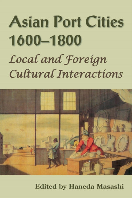 Asian Port Cities, 1600-1800: Local and Foreign