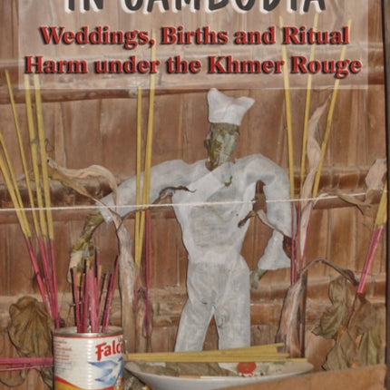 Love and Dread in Cambodia: Weddings, Births and