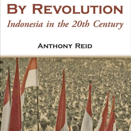 To Nation by Revolution: Indonesia in the 20th