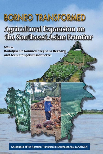 Borneo Transformed: Agricultural Expansion on the