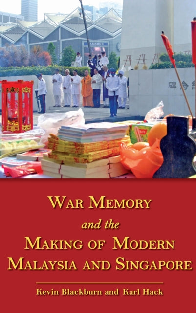 War Memory and the Making of Modern Malaysia and