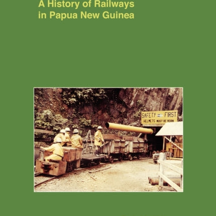 End of the Line A History of Railways in Papua New Guinea