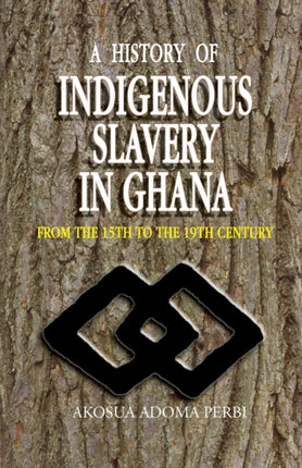 A History of Indigenous Slavery in Ghana: from the 15th to the 19th Century