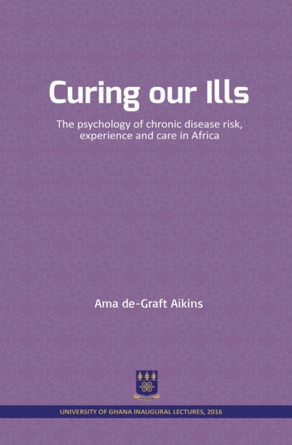 Curing our Ills: The psychology of chronic disease risk, experience and care in Africa