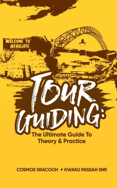 Tour Guiding: The Ultimate Guide to Theory and