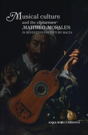 Musical Culture and The Chitarraro Mattheo Morales in 17-century Malta: 2022