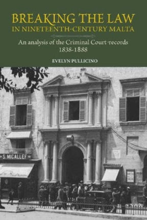 Breaking the Law in 19th-century Malta: An analysis of the Criminal Court records, 1828-1888: 2023