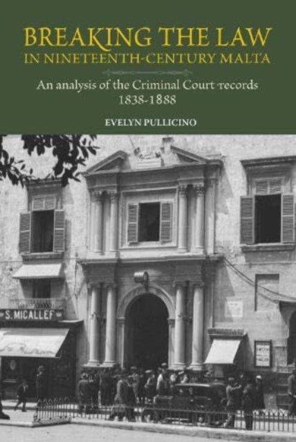 Breaking the Law in 19th-century Malta: An analysis of the Criminal Court records, 1828-1888: 2023