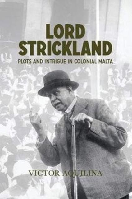 Lord Strickland: Plots and intrigue in colonial Malta