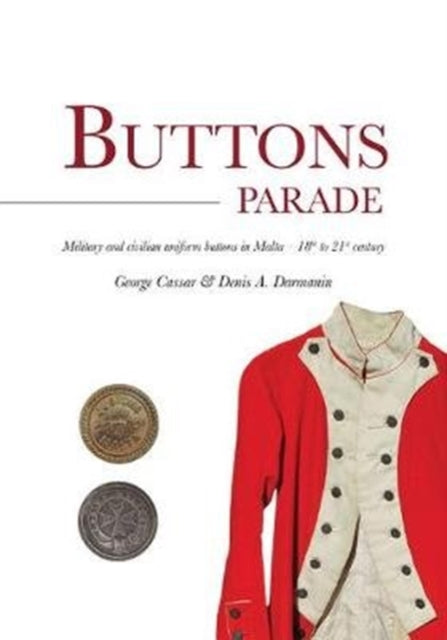 Buttons Parade: Military & Civilian Uniform Buttons in Malta - 18th to 21st Century