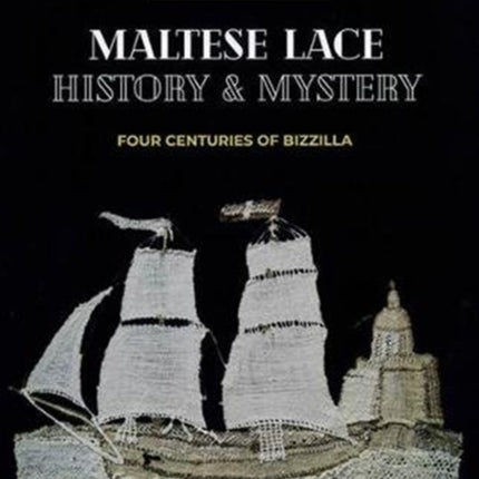 Maltese Lace: History and Mystery - Four Centuries of Bizzilla