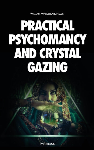 Practical Psychomancy and Crystal Gazing: A
