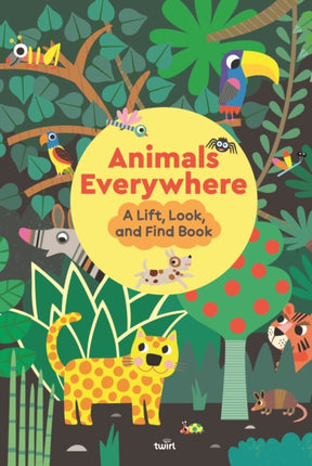 Animals Everywhere A Lift Look and Find Book