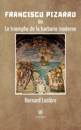 Francisco Pizarro: ou Le triomphe de la barbarie