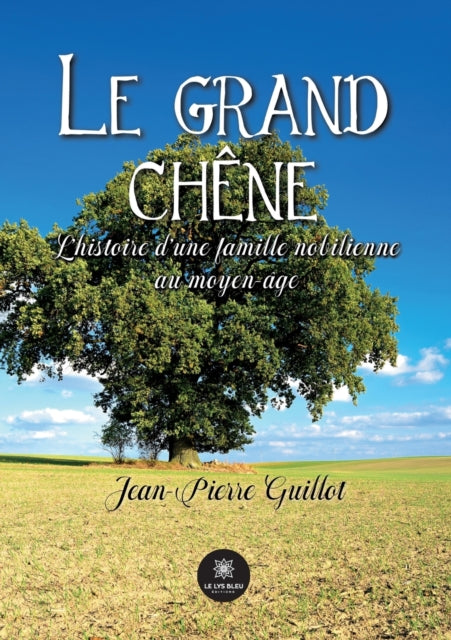 Le grand chêne: L'histoire d'une famille nobilienne au moyen-âge