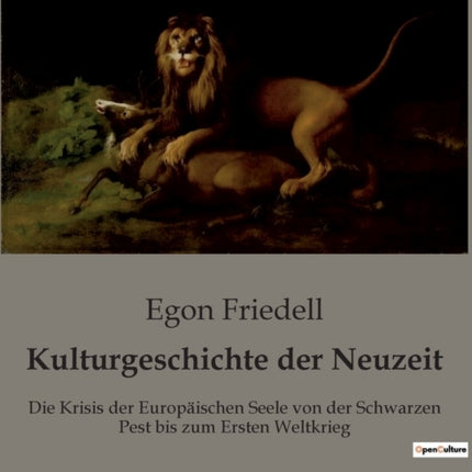 Kulturgeschichte der Neuzeit: Die Krisis der Europäischen Seele von der Schwarzen Pest bis zum Ersten Weltkrieg