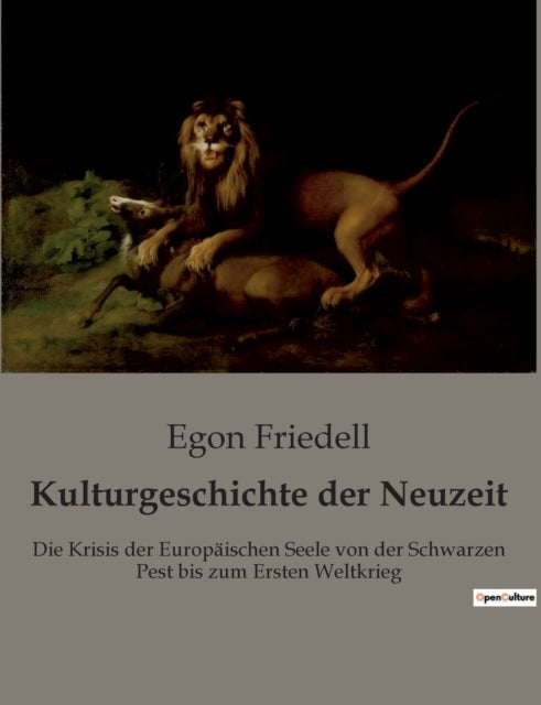 Kulturgeschichte der Neuzeit: Die Krisis der Europäischen Seele von der Schwarzen Pest bis zum Ersten Weltkrieg