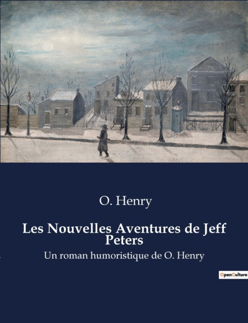 Les Nouvelles Aventures de Jeff Peters: Un roman humoristique de O. Henry