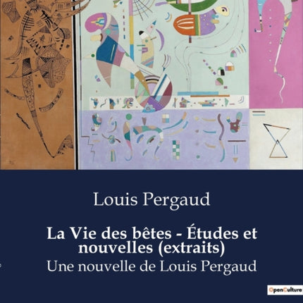 La Vie des bêtes - Études et nouvelles (extraits): Une nouvelle de Louis Pergaud