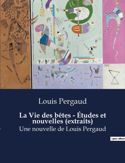 La Vie des bêtes - Études et nouvelles (extraits): Une nouvelle de Louis Pergaud