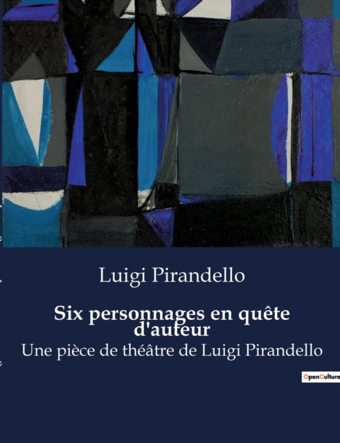 Six personnages en quête d'auteur: Une pièce de théâtre de Luigi Pirandello