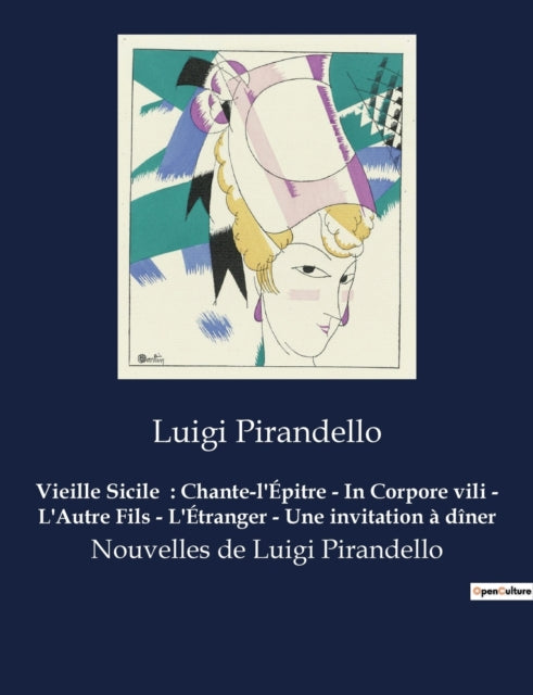 Vieille Sicile: Chante-l'Épitre - In Corpore vili - L'Autre Fils - L'Étranger - Une invitation à dîner: Nouvelles de Luigi Pirandello