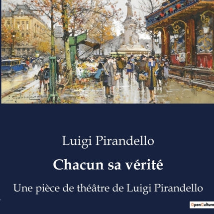 Chacun sa vérité: Une pièce de théâtre de Luigi Pirandello