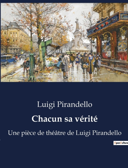 Chacun sa vérité: Une pièce de théâtre de Luigi Pirandello