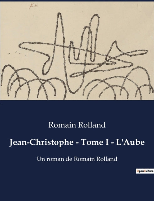 Jean-Christophe - Tome I - L'Aube: Un roman de