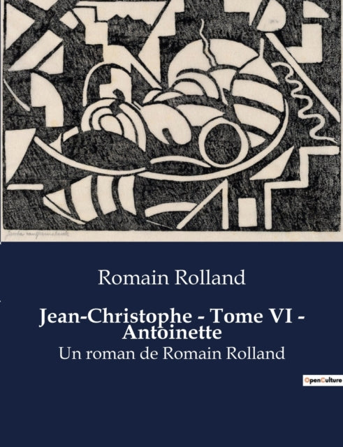 Jean-Christophe - Tome VI - Antoinette: Un roman de Romain Rolland