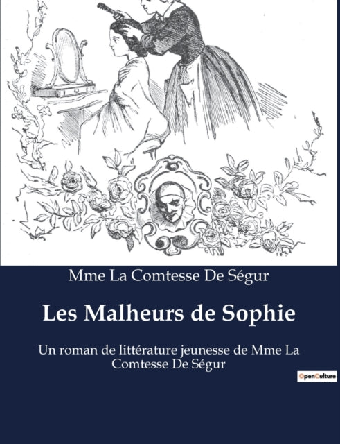 Les Malheurs de Sophie: Un roman de littérature jeunesse de Mme La Comtesse De Ségur