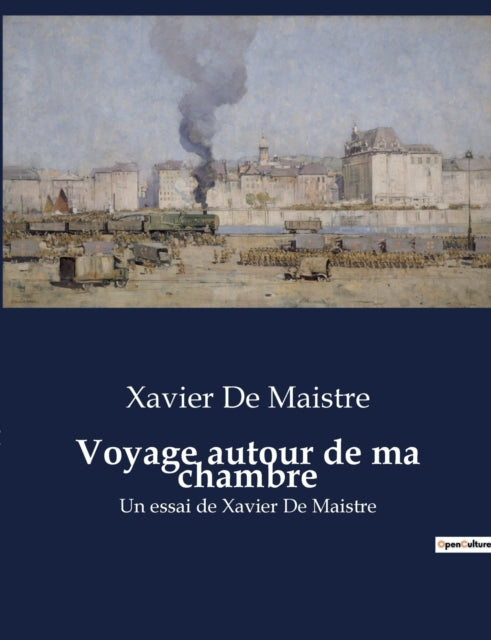 Voyage autour de ma chambre: Un essai de Xavier De Maistre