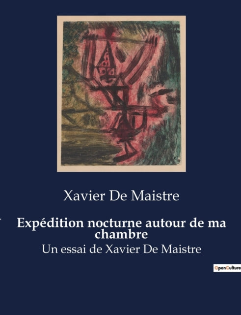 Expédition nocturne autour de ma chambre: Un essai de Xavier De Maistre