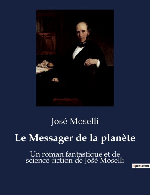 Le Messager de la planète: Un roman fantastique et de science-fiction de José Moselli