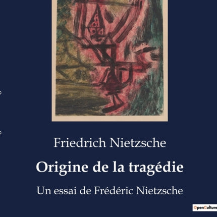 Origine de la tragédie: Un essai de Frédéric Nietzsche