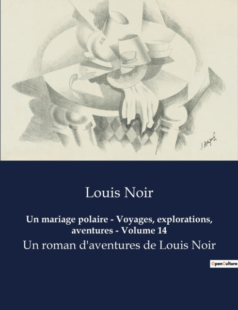 Un mariage polaire - Voyages, explorations, aventures - Volume 14: Un roman d'aventures de Louis Noir