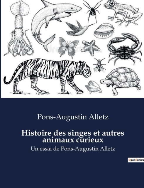 Histoire des singes et autres animaux curieux: Un essai de Pons-Augustin Alletz