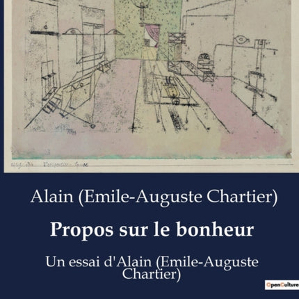 Propos sur le bonheur: Un essai d'Alain (Emile-Auguste Chartier)