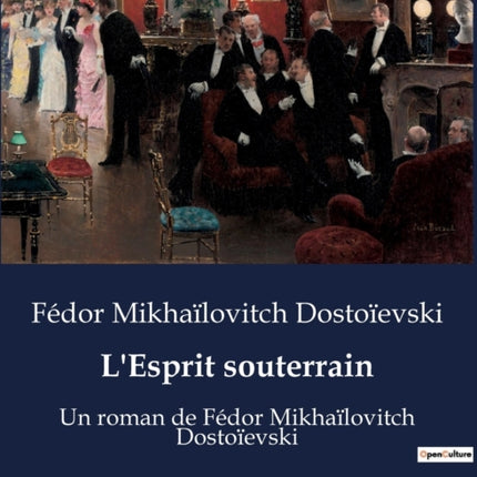 L'Esprit souterrain: Un roman de Fédor Mikhaïlovitch Dostoïevski