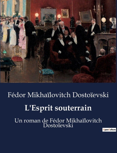 L'Esprit souterrain: Un roman de Fédor Mikhaïlovitch Dostoïevski