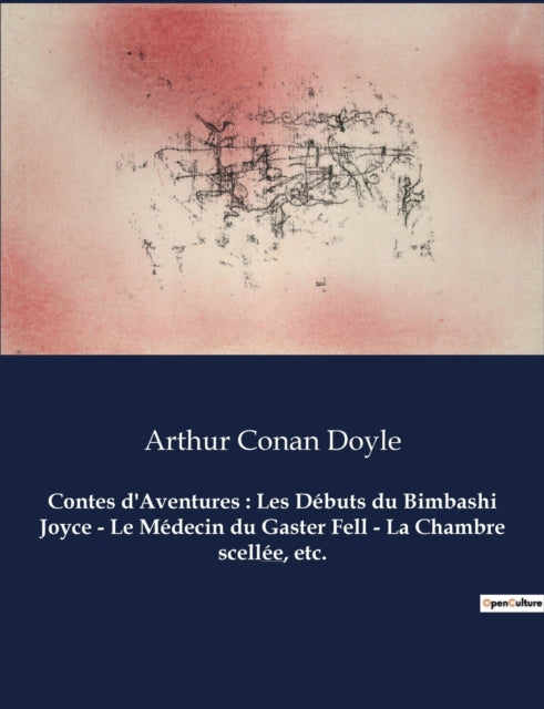 Contes d'Aventures: Les Débuts du Bimbashi Joyce - Le Médecin du Gaster Fell - La Chambre scellée, etc.: Un recueil de nouvelles d'Arthur Conan Doyle