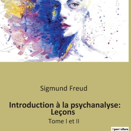 Introduction à la psychanalyse: Leçons: Tome I et