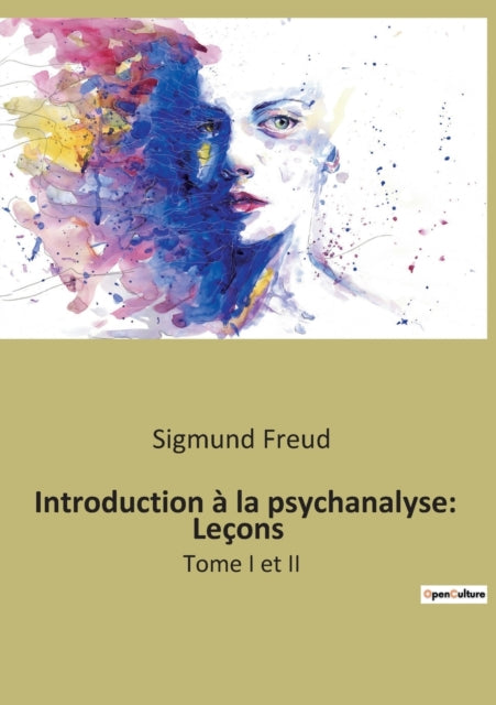 Introduction à la psychanalyse: Leçons: Tome I et