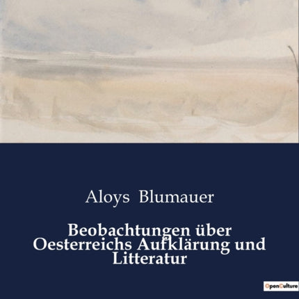 Beobachtungen über Oesterreichs Aufklärung und