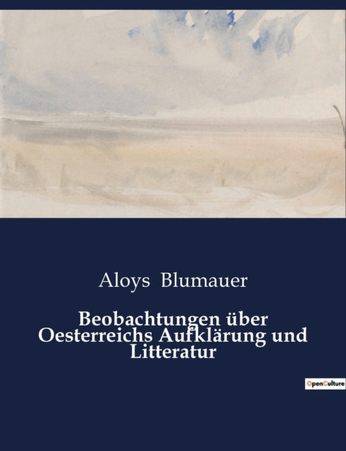Beobachtungen über Oesterreichs Aufklärung und